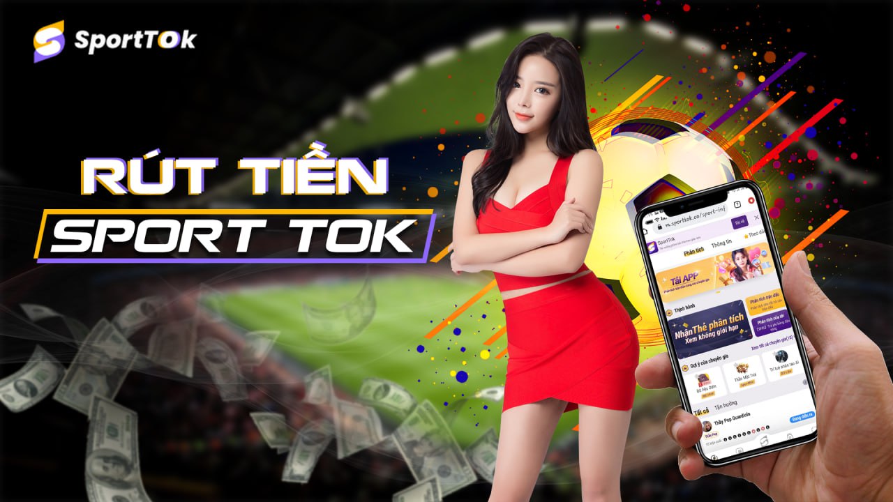 Hướng dẫn rút tiền Sport Tok chi tiết nhất.