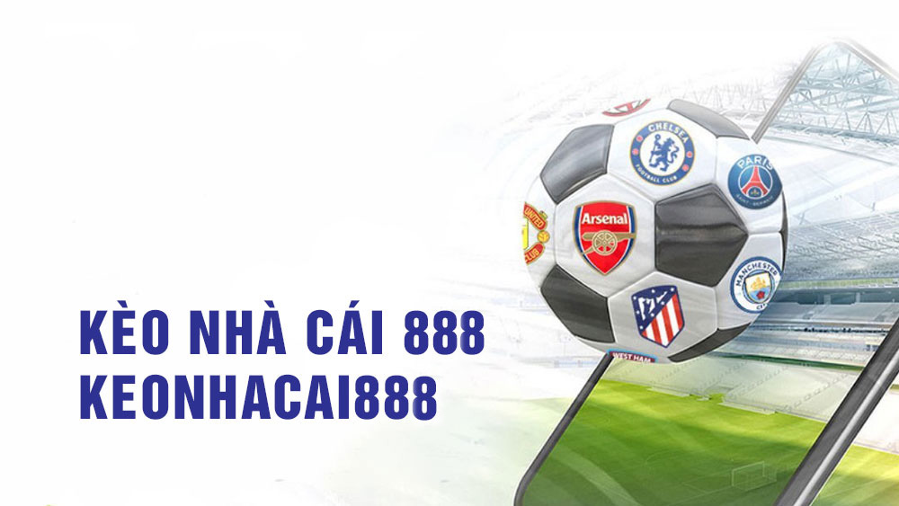 Kèo nhà cái 888 - Tỷ lệ bóng đá hôm nay - Soi kèo thơm keonhacai 888