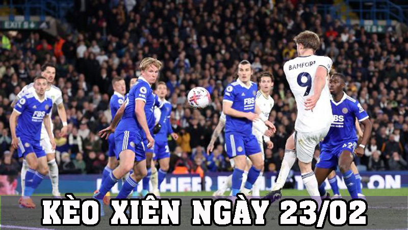Kèo xiên ngày 23/02: Leeds -1/4, Lyon -1/2, Piast Gliwice -1/4
