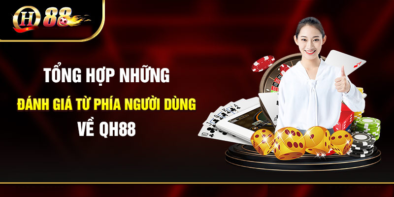 Đánh giá nhà cái QH88 uy tín hay lừa đảo người chơi 