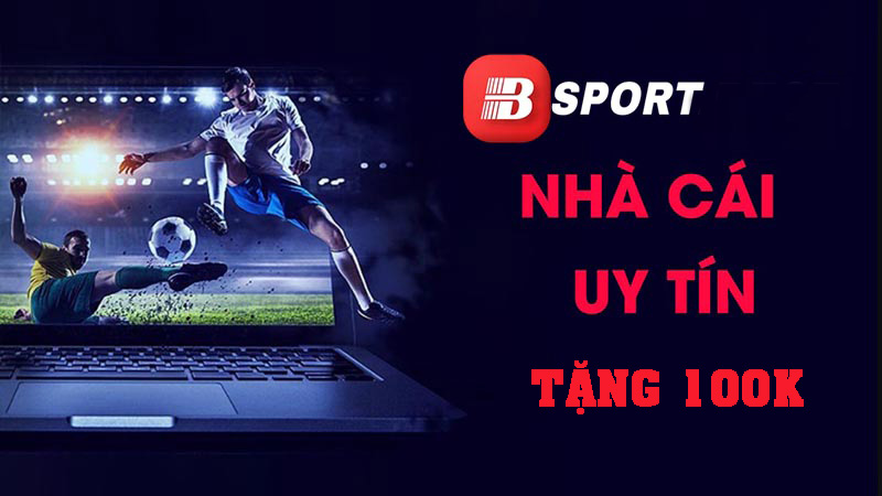 Khuyến mãi Bsport tặng 128K khi đăng ký tài khoản thành công 