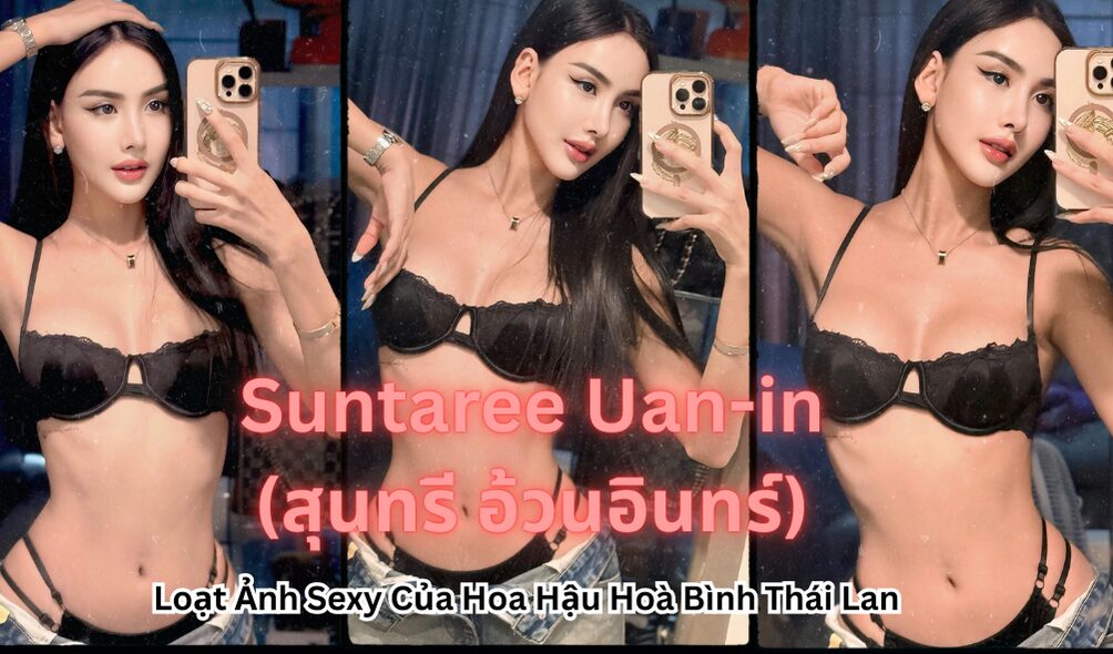 Loạt Ảnh Sexy Của Hoa Hậu Hoà Bình Thái Lan Suntaree Uan-in (สุนทรี อ้วนอินทร์)