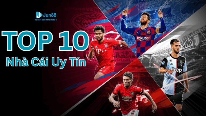 Top 10 Nhà Cái Uy Tín – Trải Nghiệm Cá Cược An Toàn, Đa Dạng Và Chuyên Nghiệp